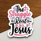 The struggle is real but so is Jesus sticker, Religious Sticker, Faith Sticker, Worship Sticker, Christian Sticker, Scripture Sticker