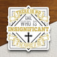 There is no one who is insignificant sticker, Religious Sticker, Faith Sticker, Worship Sticker, Christian Sticker, Scripture Sticker