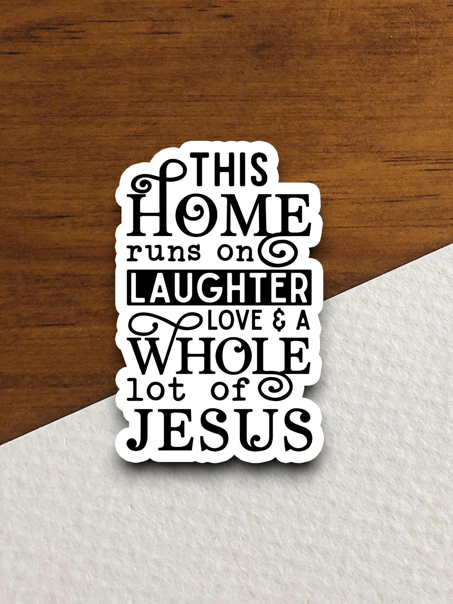 This home runs on laughter love & a whole lot of Jesus sticker, Religious Sticker, Faith Sticker, Worship Sticker, Christian Sticker