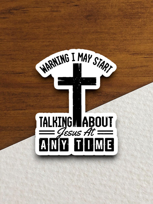 Warning I may start talking about sticker, Religious Sticker, Faith Sticker, Worship Sticker, Christian Sticker, Scripture Sticker