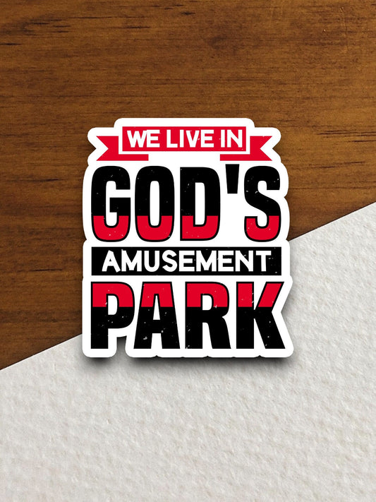 We live in god's amusement park sticker, Religious Sticker, Faith Sticker, Worship Sticker, Christian Sticker, Scripture Sticker, Room Décor