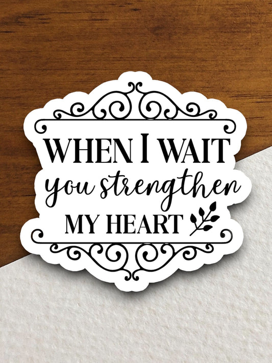 When i wait you strengthen my heart sticker, Religious Sticker, Faith Sticker, Worship Sticker, Christian Sticker, Scripture Sticker