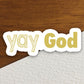 Yay God sticker, Religious Sticker, Faith Sticker, Worship Sticker, Christian Sticker, Scripture Sticker, Room Décor