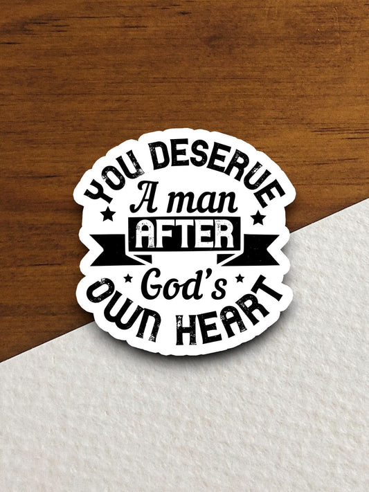 You deserve a man after god's own heart sticker, Religious Sticker, Faith Sticker, Worship Sticker, Christian Sticker, Scripture Sticker