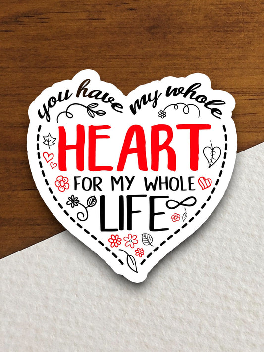 You have my whole heart for my whole life sticker, Religious Sticker, Faith Sticker, Worship Sticker, Christian Sticker, Scripture Sticker