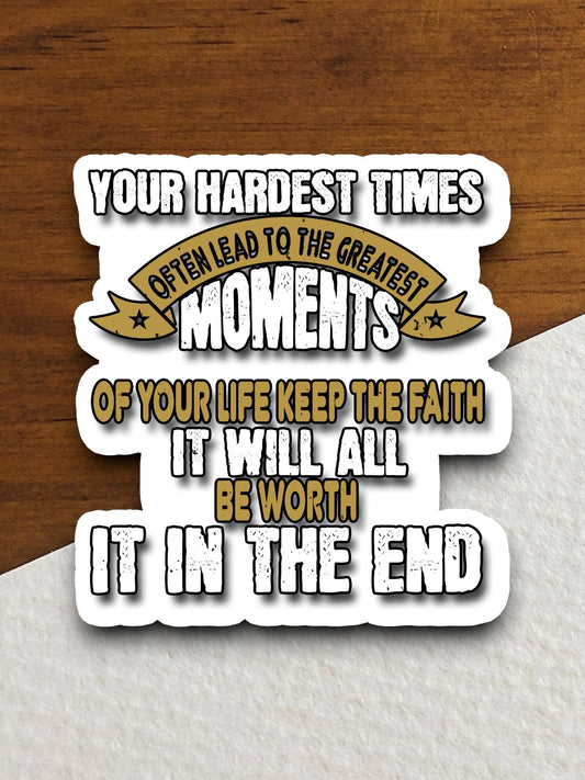 Your hardest times keep the faith sticker, Religious Sticker, Faith Sticker, Worship Sticker, Christian Sticker, Scripture Sticker