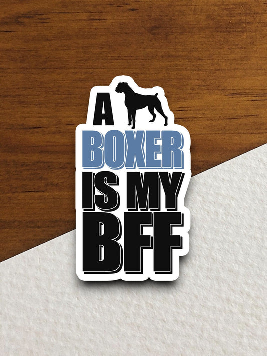 A boxer is my bff dog sticker, Funny Animal Sticker For Laptop, Water Bottle, Hydro flask, Phone, Computer, Gift, Pet Sticker