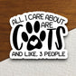 All I care about are cats sticker, Funny Animal Sticker For Laptop, Water Bottle, Hydro flask, Phone, Computer, Gift, Pet Sticker