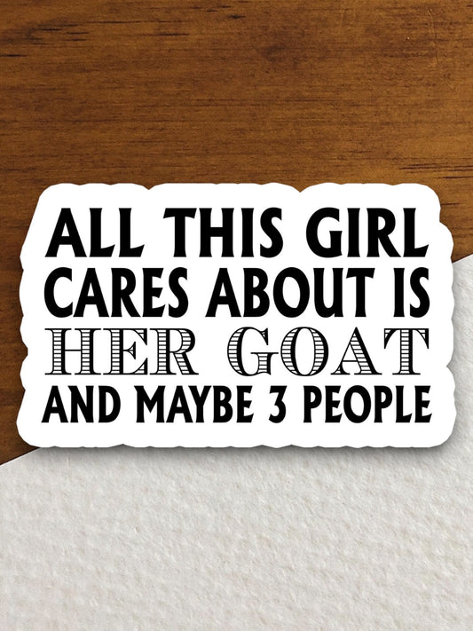 All this girl cares about is her goat sticker, Funny Animal Sticker For Laptop, Water Bottle, Hydro flask, Phone, Computer, Gift