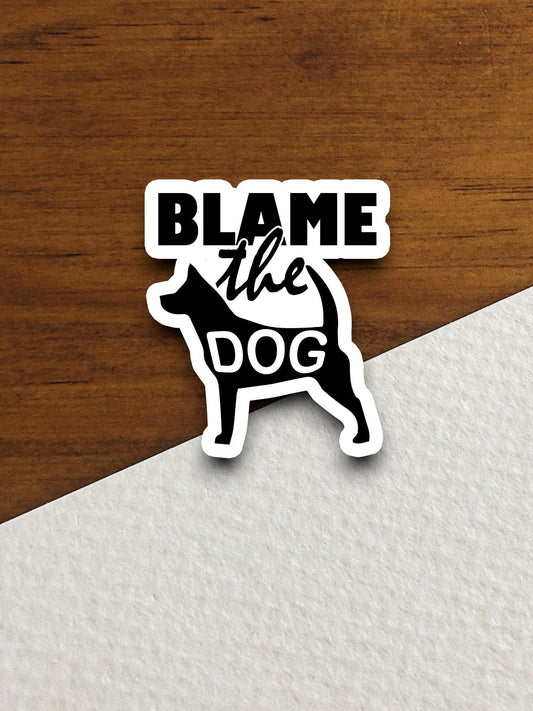 Blame the dog sticker, Funny Animal Sticker For Laptop, Water Bottle, Hydro flask, Phone, Computer, Gift, Pet Sticker