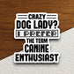 Crazy dog lady I prefer the term canine enthusiast dog sticker, Funny Animal Sticker For Laptop, Water Bottle, Hydro flask, Phone, Computer