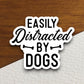 Easily distracted by dogs dog sticker, Funny Animal Sticker For Laptop, Water Bottle, Hydro flask, Phone, Computer, Gift, Pet Sticker