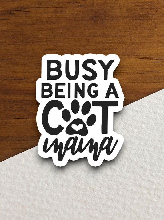 Busy being a cat mama cat sticker, Funny Animal Sticker For Laptop, Water Bottle, Hydro flask, Phone, Computer, Gift, Pet Sticker