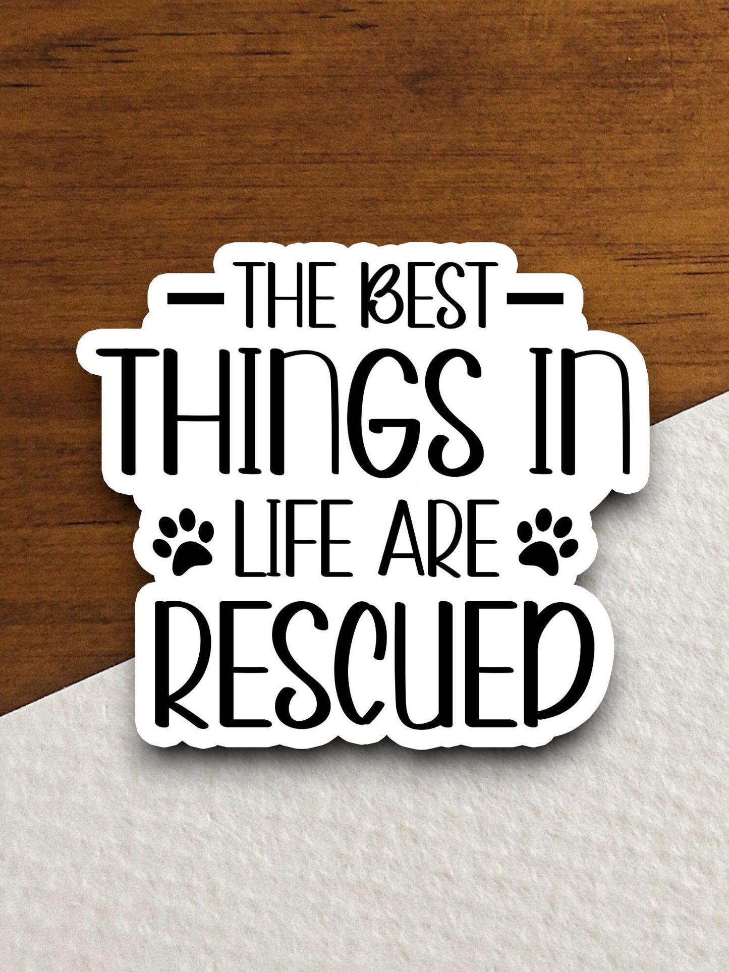 The best things in life are rescued sticker, Funny Animal Sticker For Laptop, Water Bottle, Hydro flask, Phone, Computer, Gift, Pet Sticker