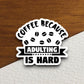 Coffee because adulting is hard sticker, Funny Stickers, Coffee Sticker, Caffeine, Coffee Lover, Cafe, Decaf, Barista Sticker