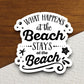 What Happens at the Beach Stay at the Beach Sticker, vacation sticker, travel sticker, room decor, water bottle sticker, laptop sticker