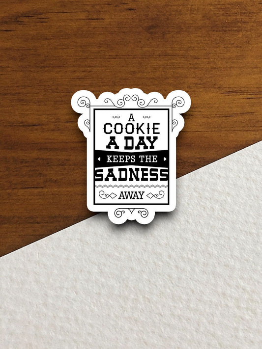 A Cookie a Day Keeps the Sadness Away sticker, funny stickers, laptop stickers, water bottle sticker, sticker with sayings