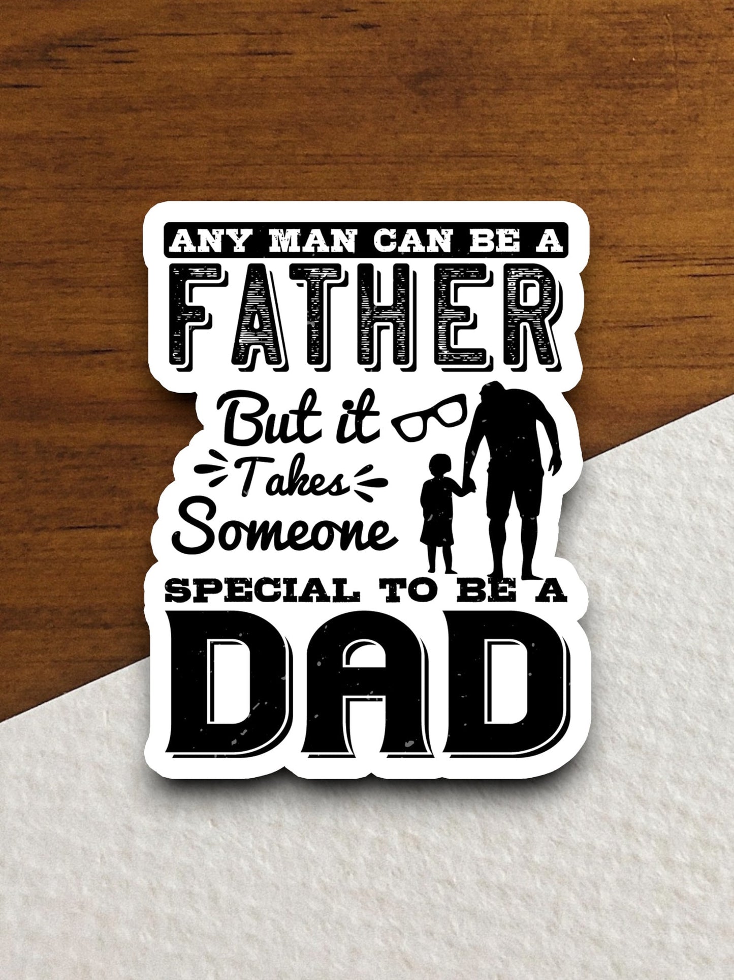 Any Man Can Be A Father But sticker Father's Day, family sticker, humor sticker, Father sticker, Father's Day sticker, Room Décor