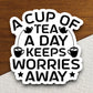 A Cup of Tea a Day Keeps Worries Away sticker, Funny Stickers, Coffee Sticker, Caffeine, Coffee Lover, Cafe, Decaf, Barista Sticker