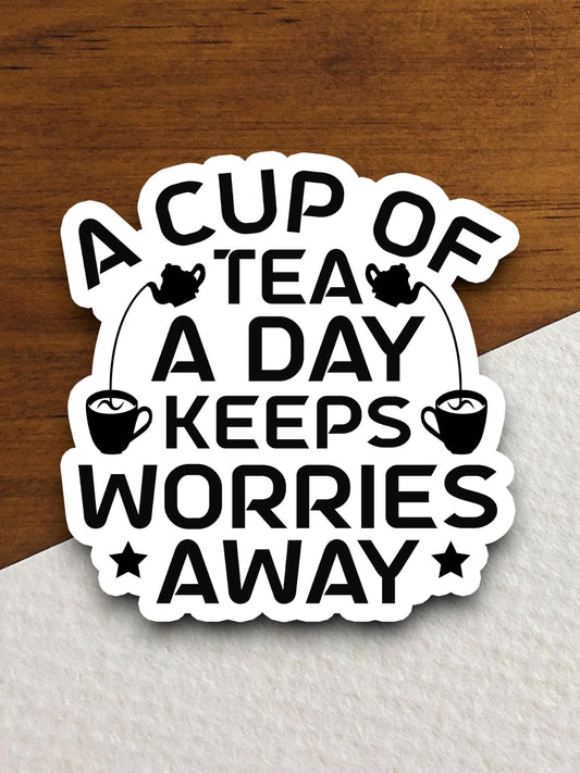 A Cup of Tea a Day Keeps Worries Away sticker, Funny Stickers, Coffee Sticker, Caffeine, Coffee Lover, Cafe, Decaf, Barista Sticker