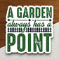 A Garden Always Has a Point sticker, funny stickers, laptop stickers, water bottle sticker, sticker with sayings