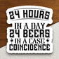 24 Hours in a Day 24 Beers sticker, funny stickers, laptop stickers, water bottle sticker, sticker with sayings