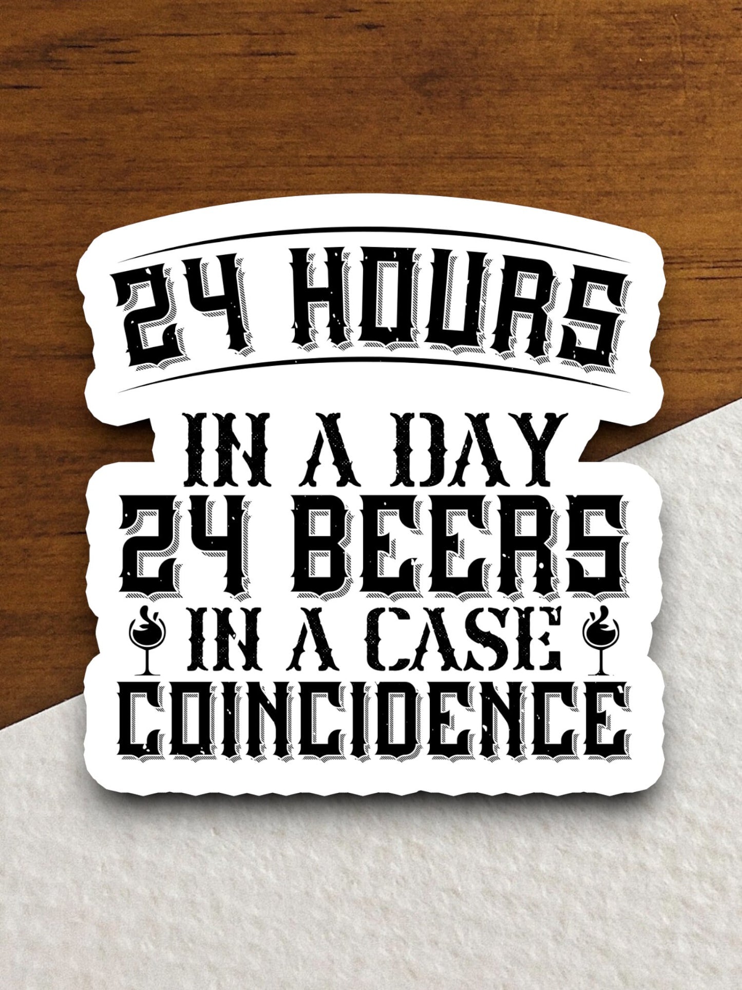 24 Hours in a Day 24 Beers sticker, funny stickers, laptop stickers, water bottle sticker, sticker with sayings