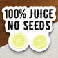 100 Percent Juice No Seeds sticker, funny stickers, laptop stickers, water bottle sticker, sticker with sayings