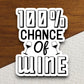 100% Chance Of Wine sticker, funny stickers, laptop stickers, water bottle sticker, sticker with sayings