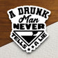 A Drunk Man Never Tells a Lie sticker, funny stickers, laptop stickers, water bottle sticker, sticker with sayings