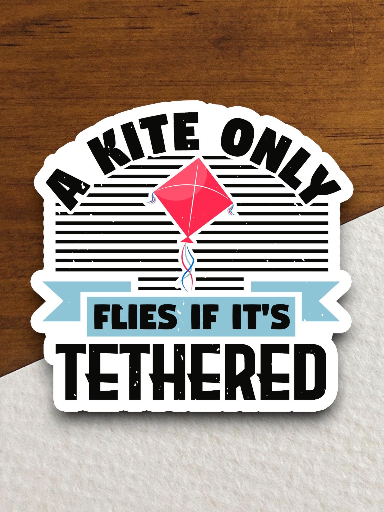 A Kite Only Flies if Its Tethered Sticker, vacation sticker, travel sticker, room decor, water bottle sticker, laptop sticker