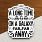 A Long Time Ago in a Galaxy Far Far Away sticker, funny stickers, laptop stickers, water bottle sticker, sticker with sayings