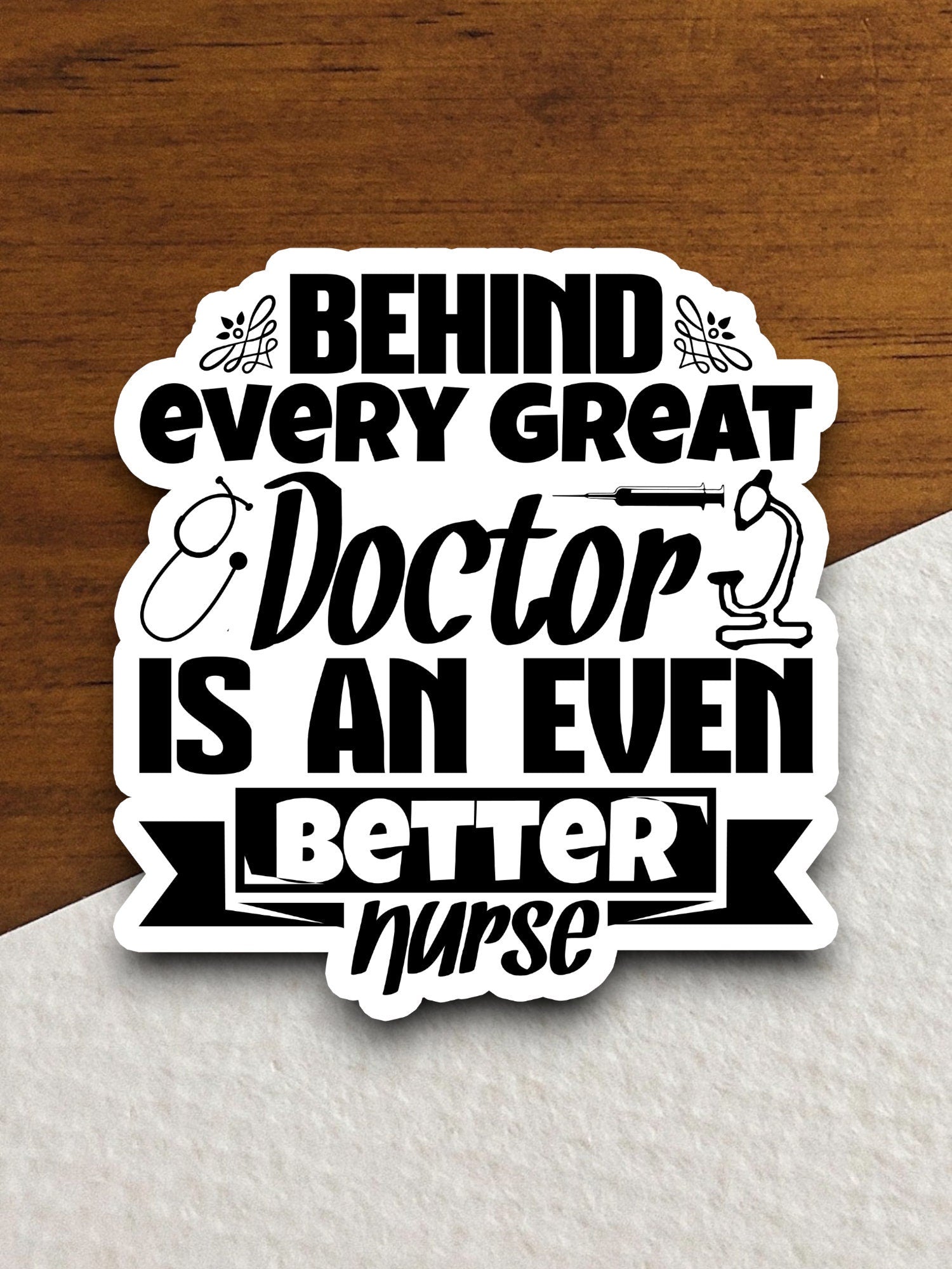 Behind Every Great Doctor is an Even Better Nurse sticker, funny stickers, laptop stickers, water bottle sticker, sticker with sayings