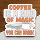 Coffee is Kind of Magic You Can Drink sticker, Funny Stickers, Coffee Sticker, Caffeine, Coffee Lover, Cafe, Decaf, Barista Sticker