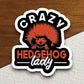 Crazy hedgehog lady hedgehog sticker, Funny Animal Sticker For Laptop, Water Bottle, Hydro flask, Phone, Computer, Gift, Pet Sticker