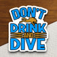 Don't Drink and Dive sticker, funny stickers, laptop stickers, water bottle sticker, sticker with sayings