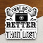 First Aid is Better Than Last sticker, funny stickers, laptop stickers, water bottle sticker, sticker with sayings