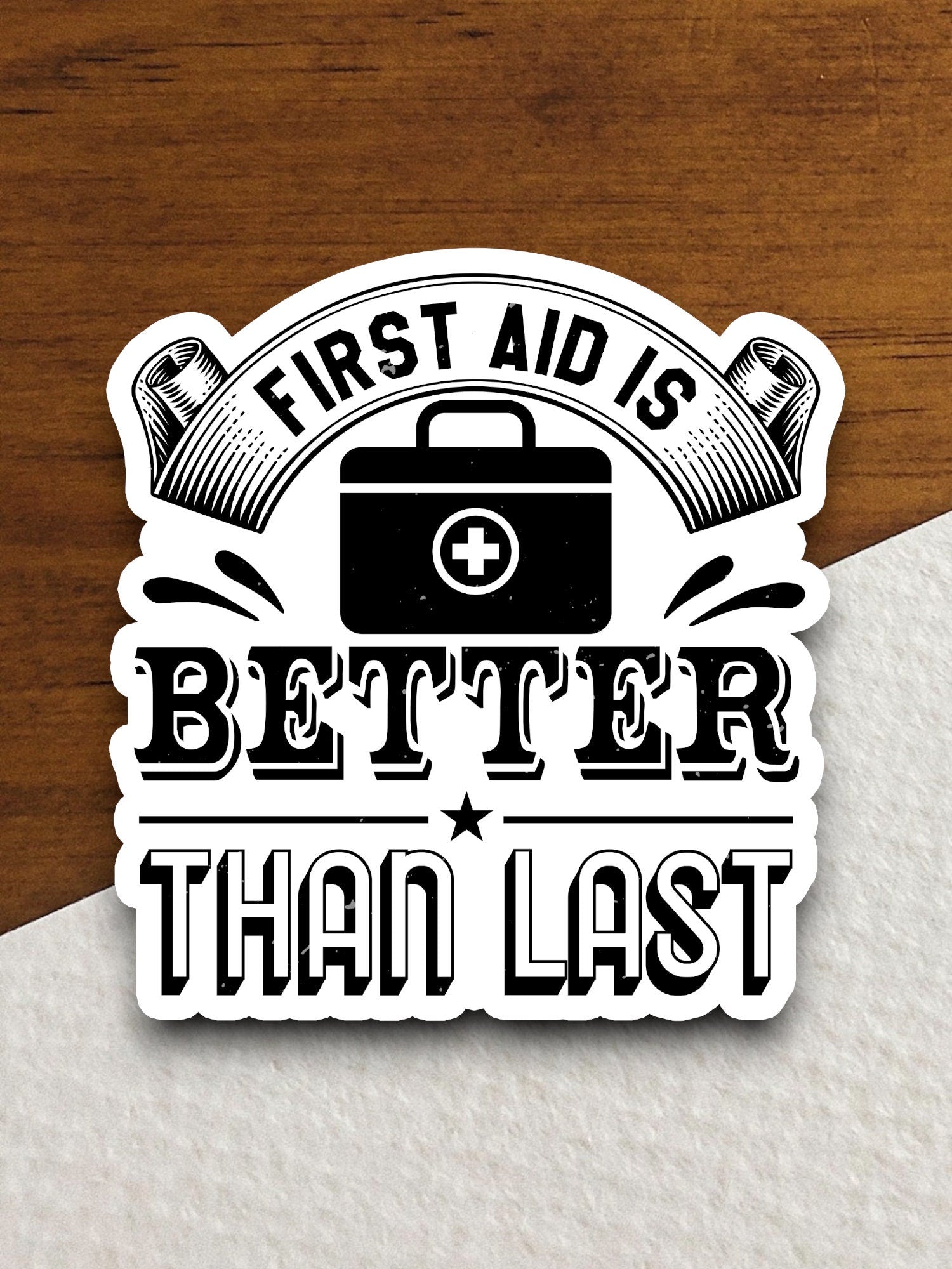 First Aid is Better Than Last sticker, funny stickers, laptop stickers, water bottle sticker, sticker with sayings