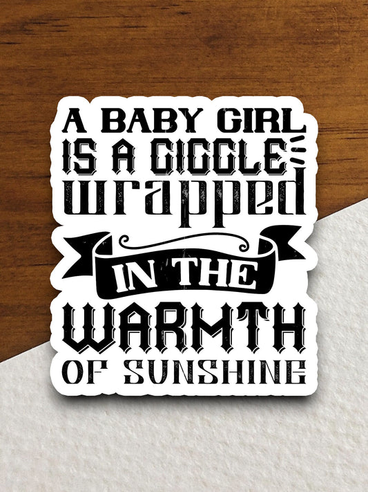 Baby Girl is a Giggle wrapped up in warmth sticker, Room Décor