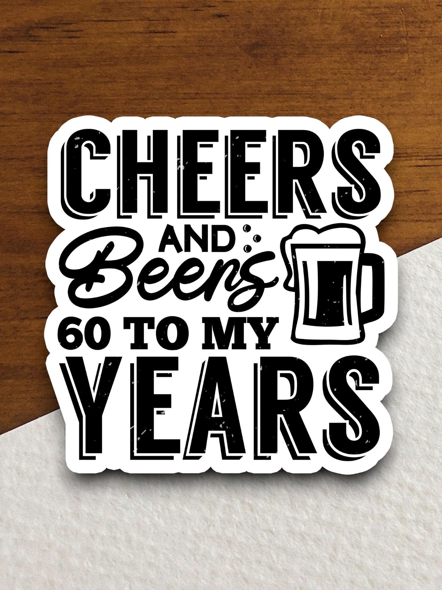 Cheers & Beers 60 to My Years sticker, funny stickers, laptop stickers, water bottle sticker, sticker with sayings