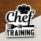 Chef in Training sticker, funny stickers, laptop stickers, water bottle sticker, sticker with sayings