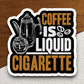 Coffee is Liquid Cigarette sticker, Funny Stickers, Coffee Sticker, Caffeine, Coffee Lover, Cafe, Decaf, Barista Sticker