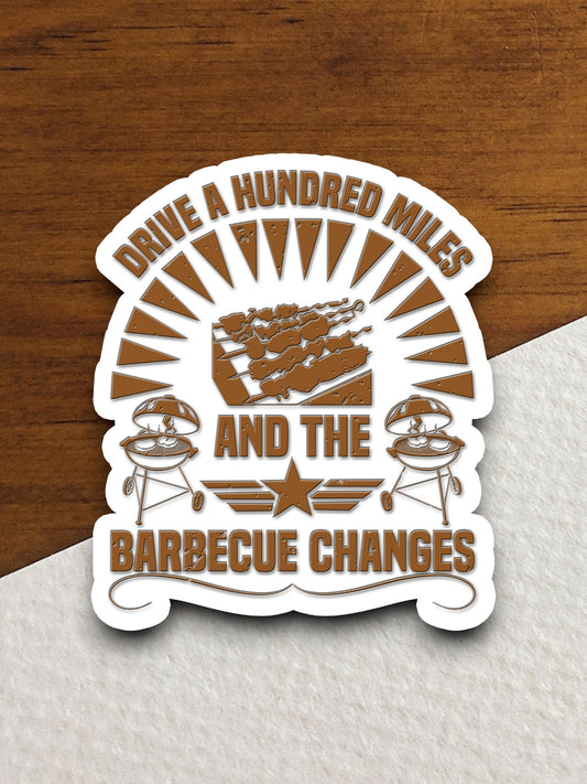 Drive a Hundred Miles and the Barbecue Changes sticker, funny stickers, laptop stickers, water bottle sticker, sticker with sayings