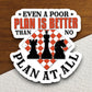 Even a Poor Plan is Better Than No Plan at All - Chess sticker, funny stickers, laptop stickers, water bottle sticker, sticker with sayings