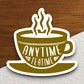 Anytime Teatime sticker, Funny Stickers, Coffee Sticker, Caffeine, Coffee Lover, Cafe, Decaf, Barista Sticker