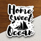 Home Sweet Ocean Sticker, vacation sticker, travel sticker, room decor, water bottle sticker, laptop sticker