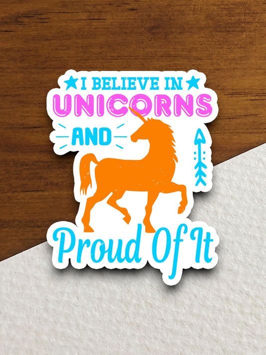 I believe in unicorns and proud of it unicorn sticker, Funny Animal Sticker For Laptop, Water Bottle, Hydro flask, Phone, Computer, Gift