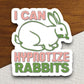 I can hypnotize rabbits rabbit sticker, Funny Animal Sticker For Laptop, Water Bottle, Hydro flask, Phone, Computer, Gift, Pet Sticker