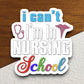 I Can't I'm in Nursing School sticker, funny stickers, laptop stickers, water bottle sticker, sticker with sayings