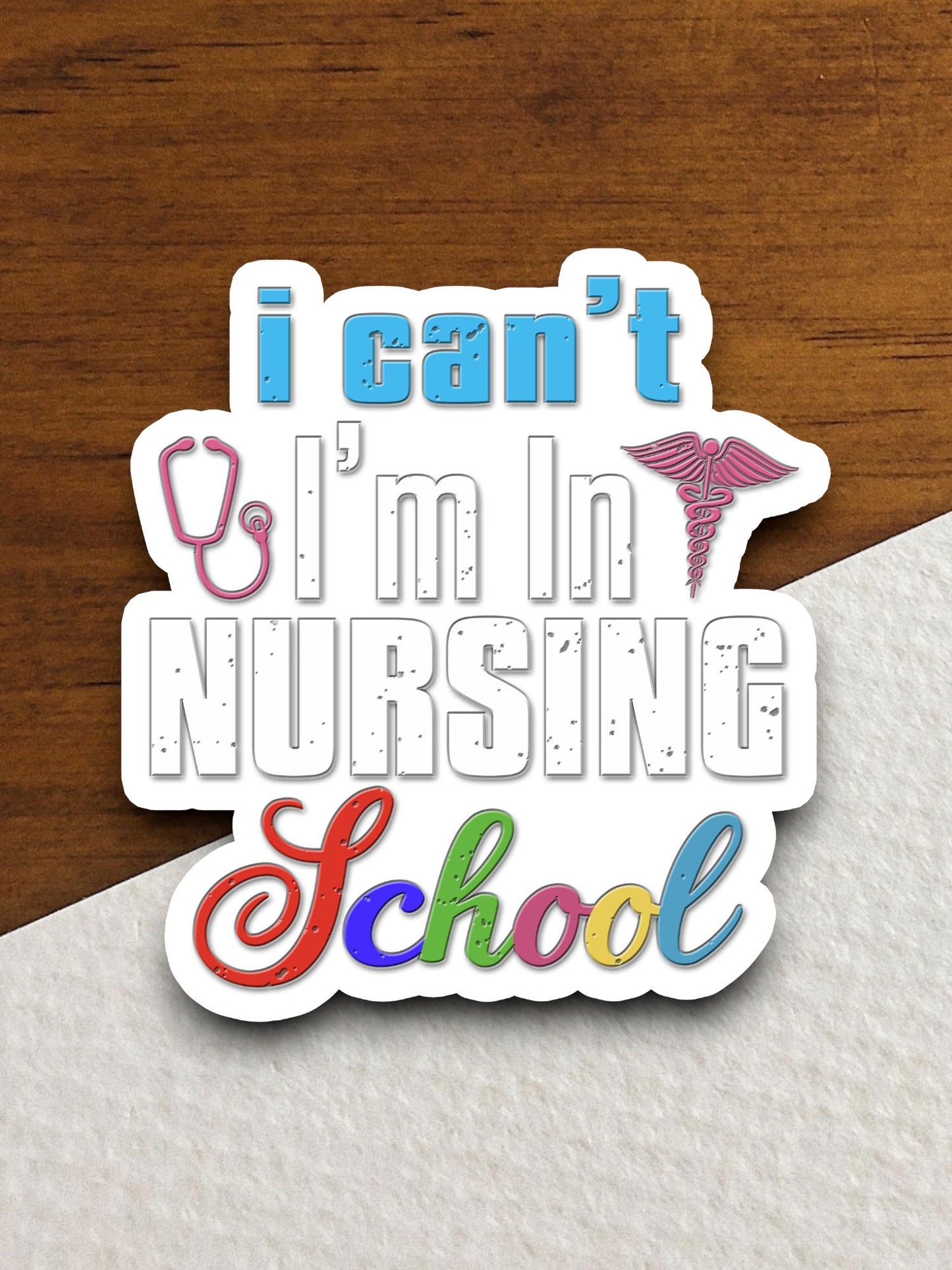 I Can't I'm in Nursing School sticker, funny stickers, laptop stickers, water bottle sticker, sticker with sayings